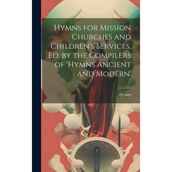 Hymns for Mission Churches and Children's Services, Ed. by the Compilers of 'hymns Ancient and Modern' (Hardcover)