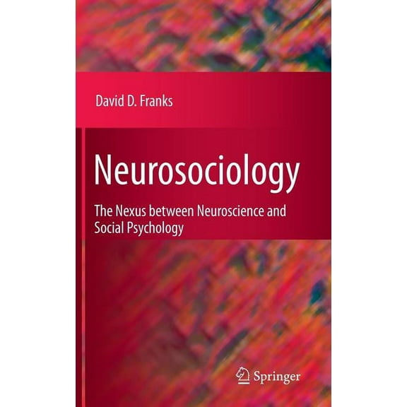 Neurosociology: The Nexus Between Neuroscience and Social Psychology, (Hardcover)