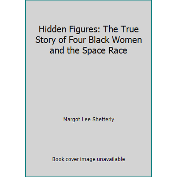 Pre-Owned Hidden Figures: The True Story of Four Black Women and the Space Race (Paperback) 1338562282 9781338562286