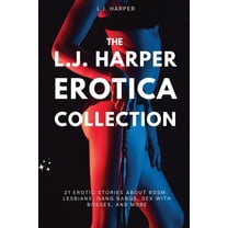 The L.J. Harper Erotica Collection: 21 Erotic Stories About BDSM, Lesbians, Gang Bangs, Sex with Bosses, and More, (Paperback)