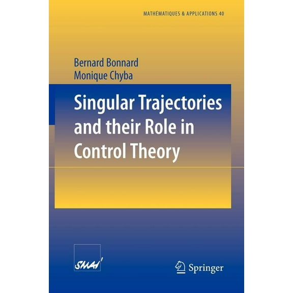 MathÃ©matiques Et Applications Singular Trajectories and Their Role in Control Theory, Book 40, (Paperback)