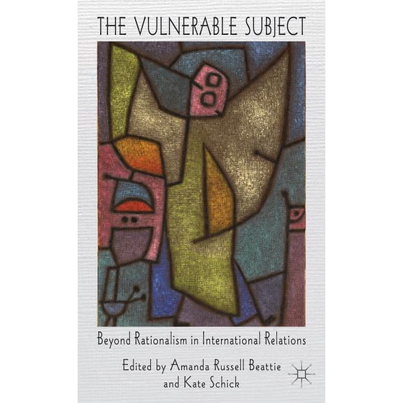The Vulnerable Subject: Beyond Rationalism in International Relations, (Hardcover)