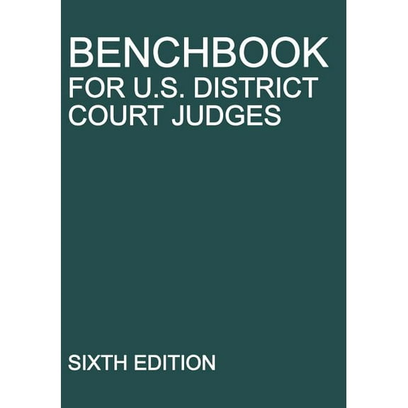 Benchbook for U.S. District Court Judges: Sixth Edition, (Paperback)