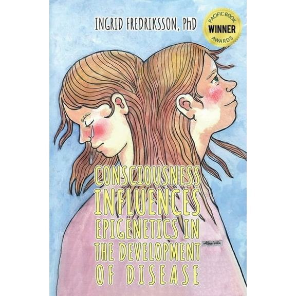 Consciousness Influences Epigenetics in the Development of Disease, (Paperback)