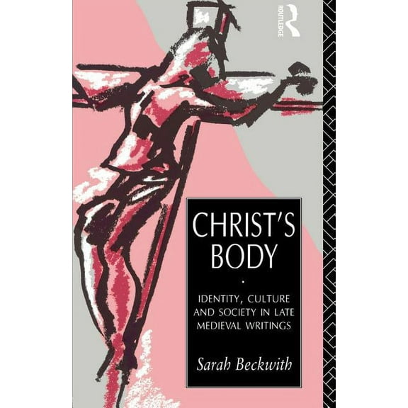 Christ's Body: Identity, Culture and Society in Late Medieval Writings, (Paperback)