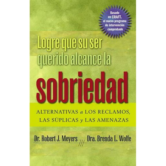 Logre que su ser querido alcance la sobriedad : ALTERNATIVAS a LOS RECLAMOS, LAS SÚPLICAS y LAS AMENAZAS (Paperback)