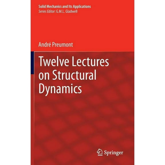 Solid Mechanics and Its Applications Twelve Lectures on Structural Dynamics, Book 198, (Hardcover)