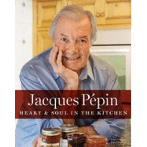 Pre-Owned Jacques Pépin Heart & Soul in the Kitchen (Hardcover) 0544301986 9780544301986