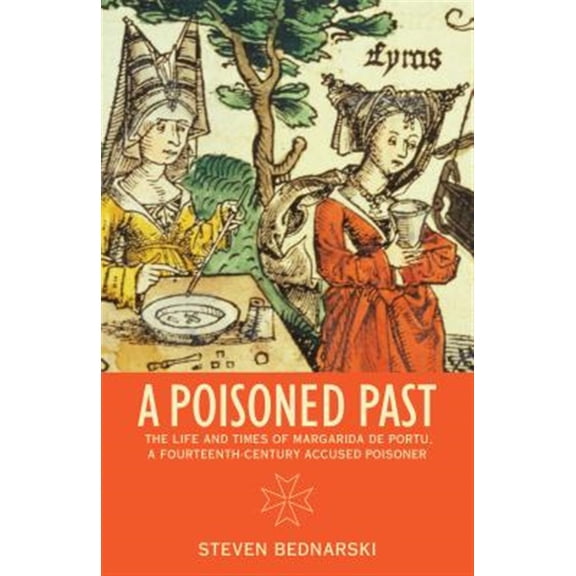 Pre-Owned A Poisoned Past: The Life and Times of Margarida de Portu, a Fourteenth-Century Accused Poisoner (Thinking Historically)