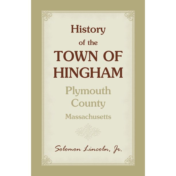 History of the Town of Hingham, Plymouth County, Massachusetts