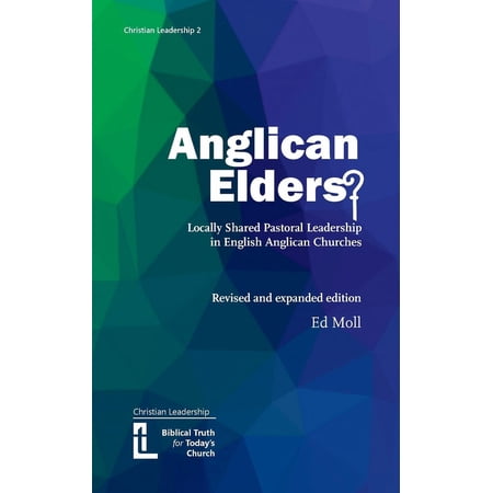Christian Leadership Anglican Elders?: Locally shared pastoral leadership in English Anglican Churches. Revised and expanded edition Book 2 (Paperback)