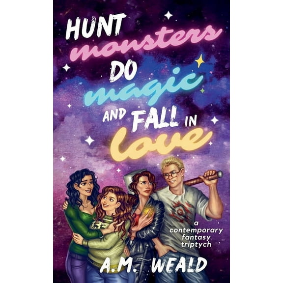 Hunt Monsters, Do Magic, and Fall in Love: a contemporary fantasy triptych, (Paperback)