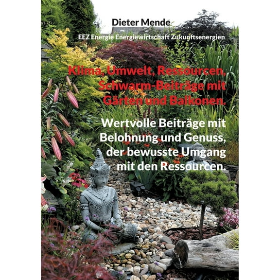 Klima, Umwelt, Ressourcen, Schwarm-BeitrÃ¤ge mit GÃ¤rten und Balkonen.: Wertvolle BeitrÃ¤ge mit Belohnung und Genuss, der b, (Paperback)