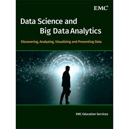 Data Science and Big Data Analytics : Discovering, Analyzing, Visualizing and Presenting