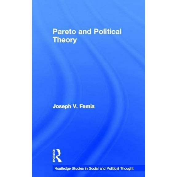 Routledge Studies in Social and Politica Pareto and Political Theory, Book 48, (Hardcover)