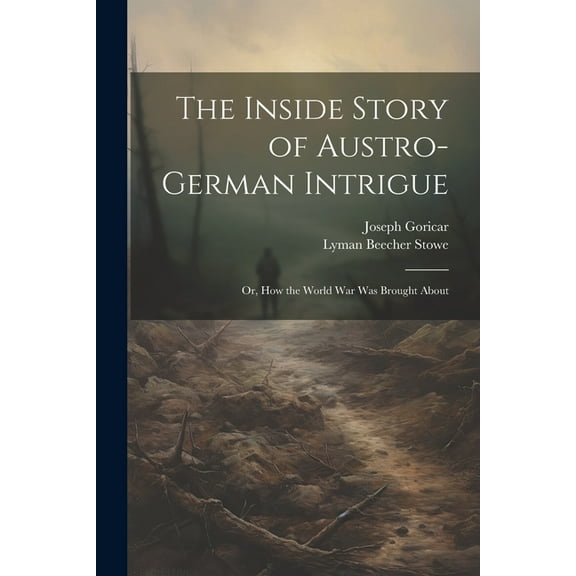 The Inside Story of Austro-German Intrigue; or, How the World War Was Brought About (Paperback)