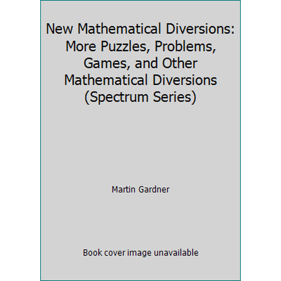 Pre-Owned New Mathematical Diversions: More Puzzles, Problems, Games, and Other Mathematical Diversions (Spectrum Series) (Paperback) 0883855178 9780883855171