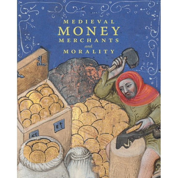 Medieval Money, Merchants, and Morality, (Hardcover)