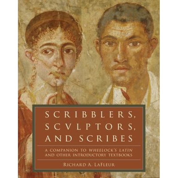 Pre-Owned Scribblers, Sculptors, and Scribes: A Companion to Wheelock's Latin and Other Introductory Textbooks (Paperback) 0061259187 9780061259180