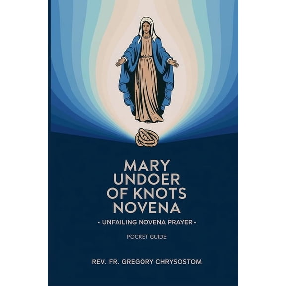 Mary Undoer of Knots Novena -Unfailing Novena Prayer: Pocket Guide, (Paperback)