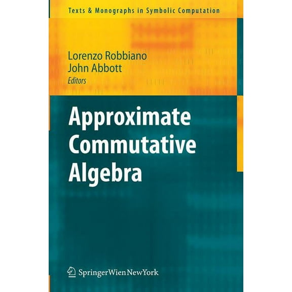 Texts & Monographs in Symbolic Computati Approximate Commutative Algebra, (Paperback)