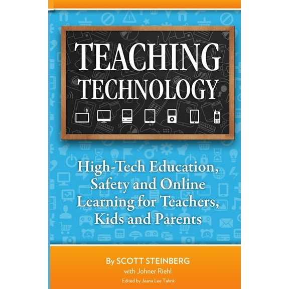Teaching Technology: High-Tech Education, Safety and Online Learning for Teachers, Kids and Parents, (Paperback)