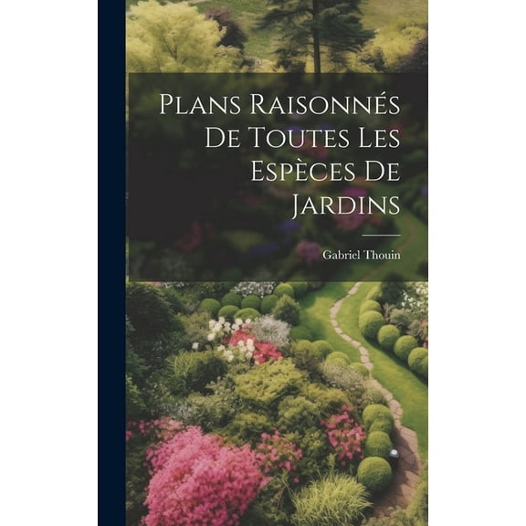 Plans raisonnés de toutes les espèces de jardins (Hardcover)