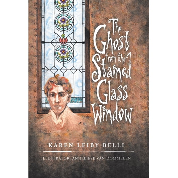 The Ghost from the Stained Glass Window (Hardcover) by Karen Leiby Belli