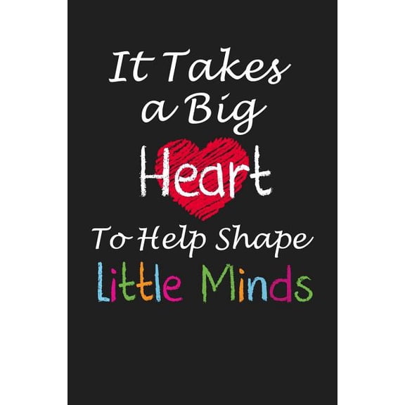It Takes a Big Heart to Help Shape Little Minds: Teacher Appreciation Gifts (Paperback)