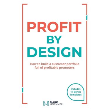 Profit By Design: How to build a customer portfolio full of profitable promoters (Paperback)