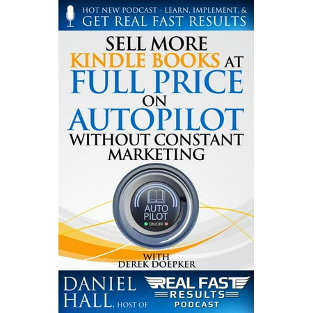 Sell More Kindle Books at Full Price on Autopilot without Constant Marketing -