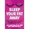 Sleep Your Fat Away : Train Your Brain to Lose Weight Effortlessly, Used [Paperback]