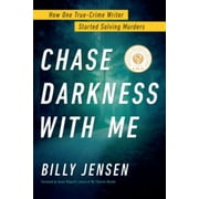 BILLY JENSEN; KAREN KILGARIFF Chase Darkness with Me: How One True-Crime Writer Started Solving Murders (Hardcover)