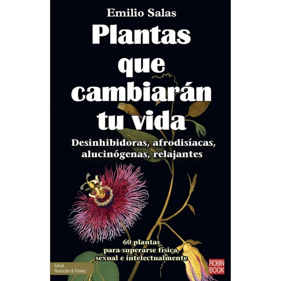 Nutrición & Fitnes: Plantas que cambiarán tu vida : Desinhibidoras, afrodisíacas, alucinógenas, relajantes (Paperback)