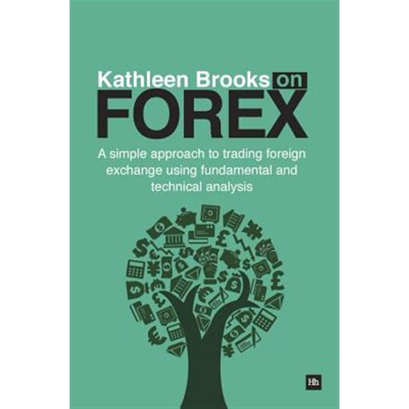 Pre-Owned Kathleen Brooks on Forex: A Simple Approach to Trading Foreign Exchange Using Fundamental and Technical Analysis (Paperback)
