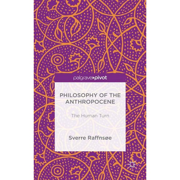 Philosophy of the Anthropocene: The Human Turn, (Hardcover)