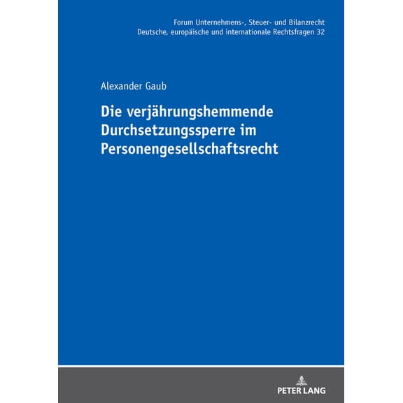 Forum Unternehmens-, Steuer- Und Bilanzr Die verjaehrungshemmende Durchsetzungssperre im Personengesellschaftsrecht, Book 32, (Hardcover)