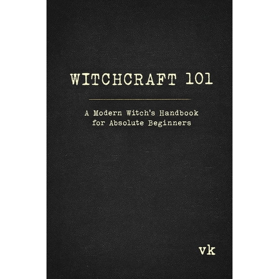 Witchcraft 101: A Modern Witch's Handbook for Absolute Beginners: A Modern Witch's Handbook for Absolute Beginners, (Paperback)