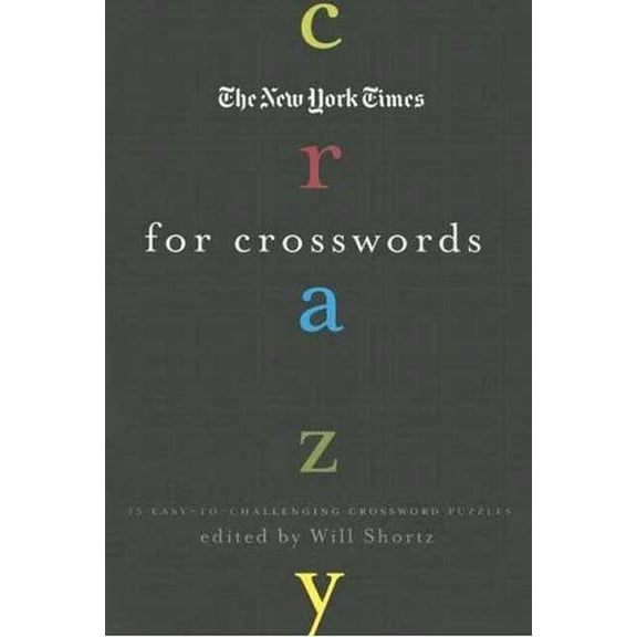 The New York Times Crazy For Crosswords: 75 Easy-To-Challenging Crossword Puzzles