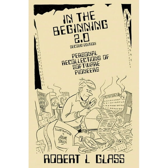 In the Beginning 2.0: Personal Recollections of Software Pioneers  Hardcover  Robert L Glass