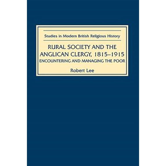 Pre-Owned Studies in Modern British Religious History: Rural Society and the Anglican Clergy, 1815-1914: Encountering and Managing the Poor (Hardcover)