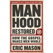 Manhood Restored: How the Gospel Makes Men Whole, Pre-Owned  Paperback  1433679949 9781433679940 Eric Mason