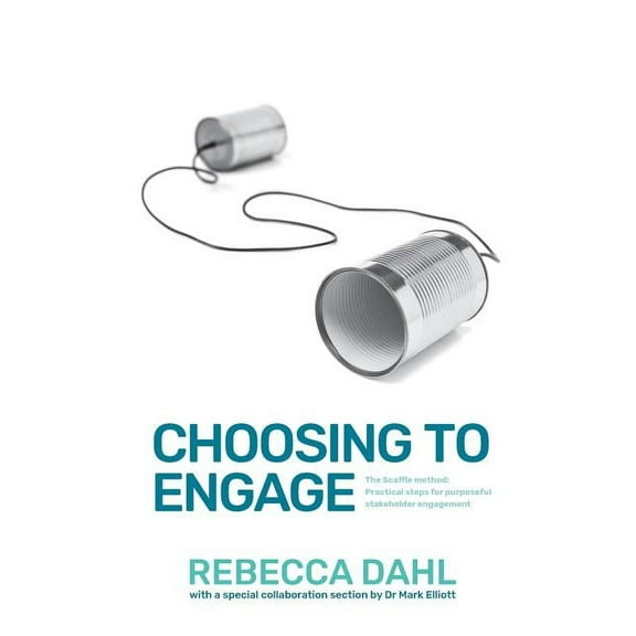 Choosing to Engage: The Scaffle method - Practical steps for purposeful stakeholder engagement, (Paperback)