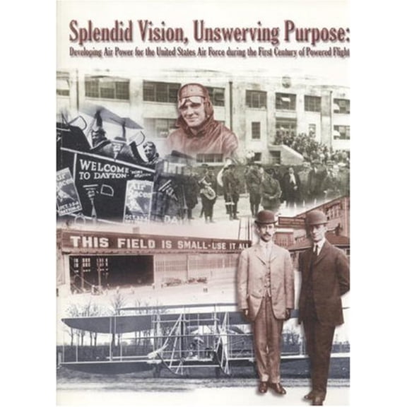 Pre-Owned Splendid Vision, Unswerving Purpose: Developing Air Power For The United States Air Force During The First Century Of Powered Flight (Paperback) 0160675995 9780160675997