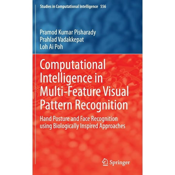 Studies in Computational Intelligence Computational Intelligence in Multi-Feature Visual Pattern Recognition: Hand Posture and Face Recognition Using Biologic, Book 556, (Hardcover)