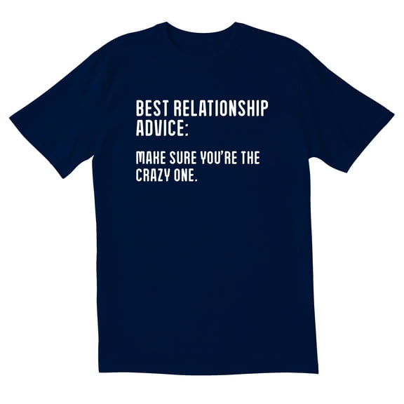 TotallyTorn Best Relationship Advice: Make Sure You're The Crazy One Novelty Sarcastic Funny Men's T Shirts
