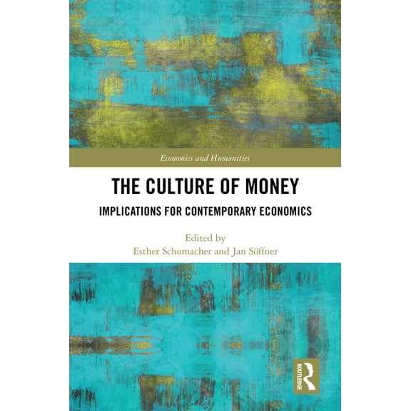 Economics and Humanities The Culture of Money: Implications for Contemporary Economics, (Hardcover)