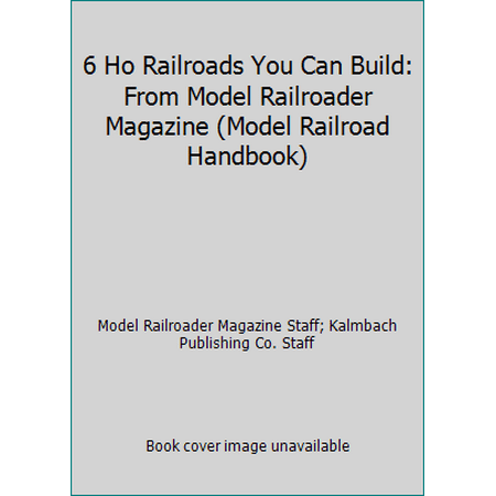6 Ho Railroads You Can Build: From Model Railroader Magazine (Model Railroad Handbook) [Paperback - Used]