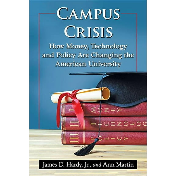 Campus Crisis: How Money, Technology and Policy Are Changing the American University, (Paperback)