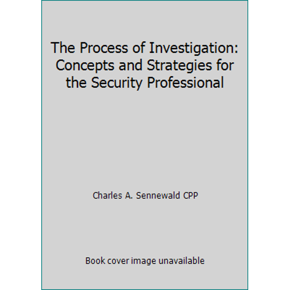 Pre-Owned The Process of Investigation: Concepts and Strategies for the Security Professional (Hardcover) 0750692227 9780750692229